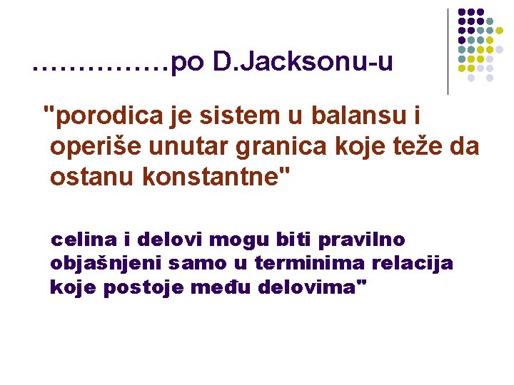 ……………po D. Jacksonu-u "porodica je sistem u balansu i operiše unutar granica koje teže