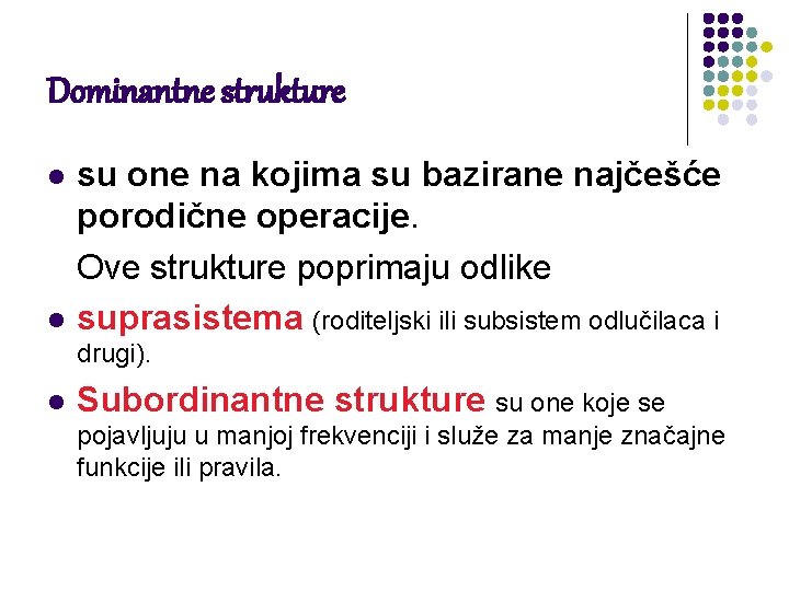 Dominantne strukture su one na kojima su bazirane najčešće porodične operacije. Ove strukture poprimaju