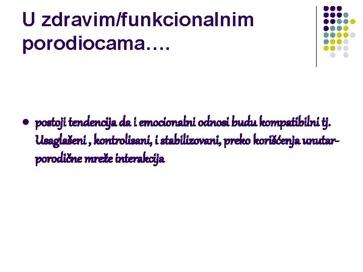 U zdravim/funkcionalnim porodiocama…. l postoji tendencija da i emocionalni odnosi budu kompatibilni tj. Usaglašeni U zdravim/funkcionalnim porodiocama…. l postoji tendencija da i emocionalni odnosi budu kompatibilni tj. Usaglašeni