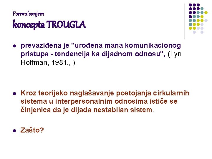 Formulsanjem koncepta TROUGLA l prevaziđena je "urođena mana komunikacionog pristupa - tendencija ka dijadnom