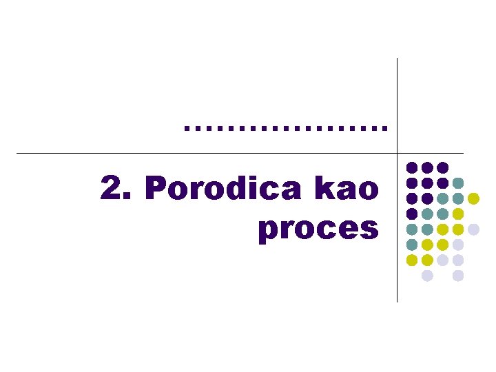 ………………. 2. Porodica kao proces 