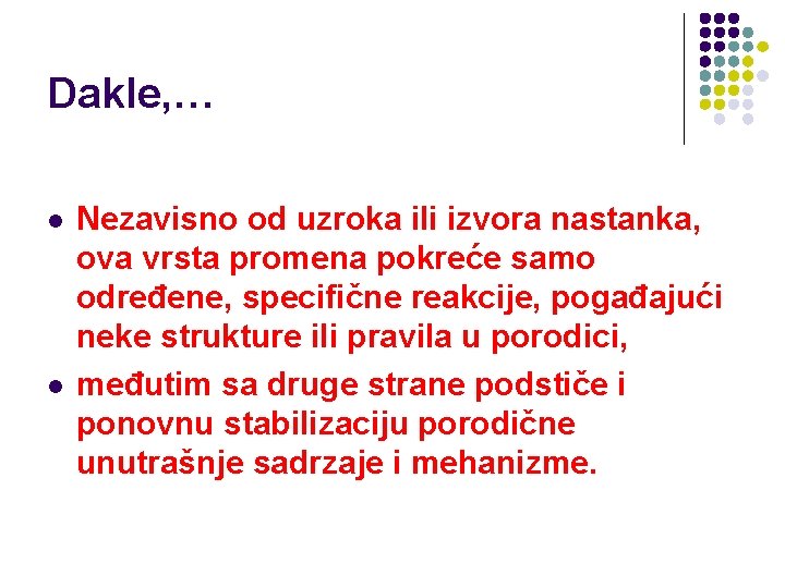 Dakle, … l l Nezavisno od uzroka ili izvora nastanka, ova vrsta promena pokreće