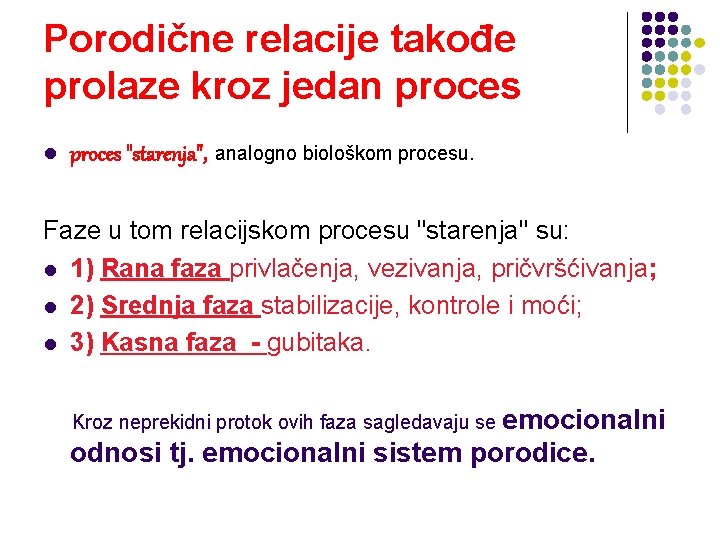 Porodične relacije takođe prolaze kroz jedan proces l proces "starenja", analogno biološkom procesu. Faze Porodične relacije takođe prolaze kroz jedan proces l proces "starenja", analogno biološkom procesu. Faze