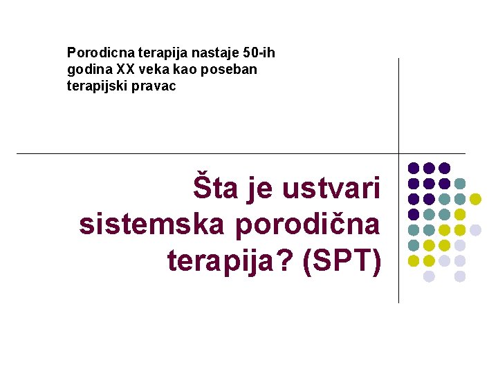 Porodicna terapija nastaje 50 -ih godina XX veka kao poseban terapijski pravac Šta je