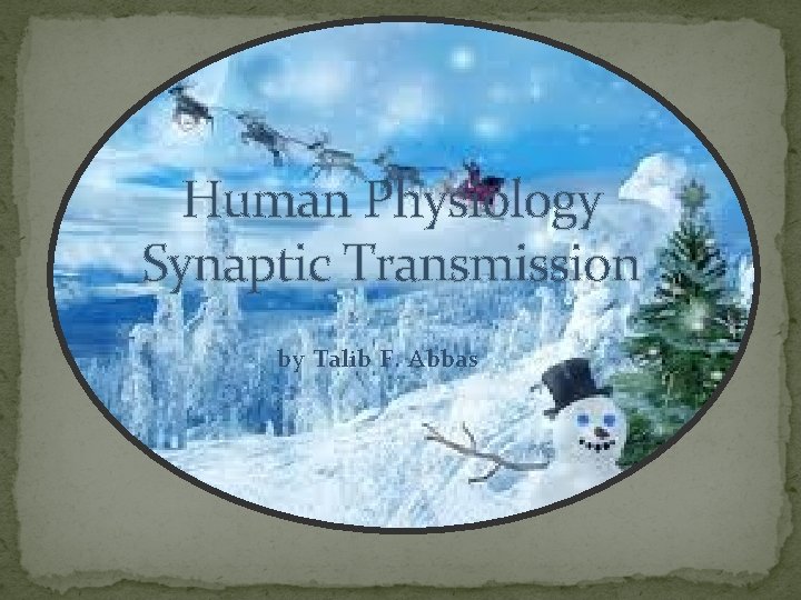 Human Physiology Synaptic Transmission by Talib F. Abbas 