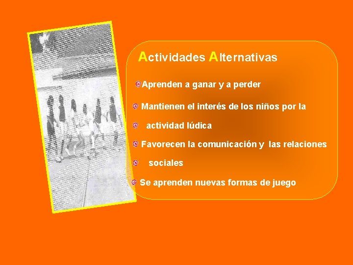 Actividades Alternativas Aprenden a ganar y a perder Mantienen el interés de los niños