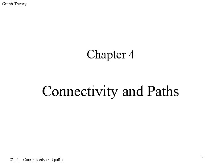 Graph Theory Chapter 4 Connectivity and Paths Ch. 4. Connectivity and paths 1 