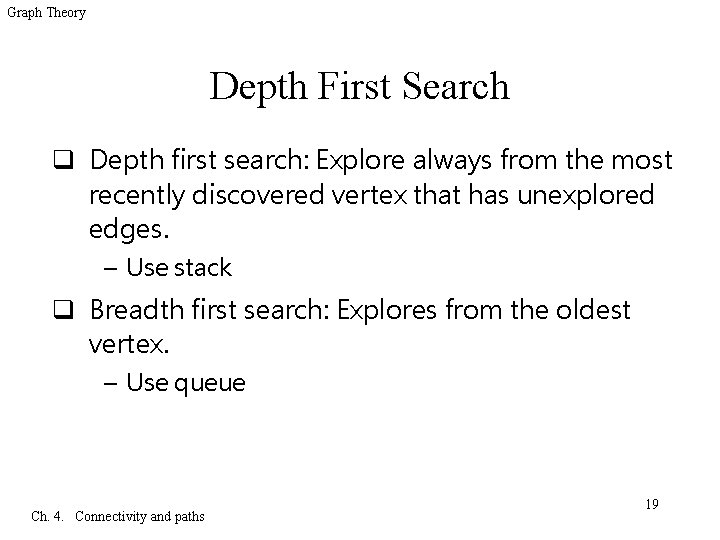 Graph Theory Depth First Search q Depth first search: Explore always from the most