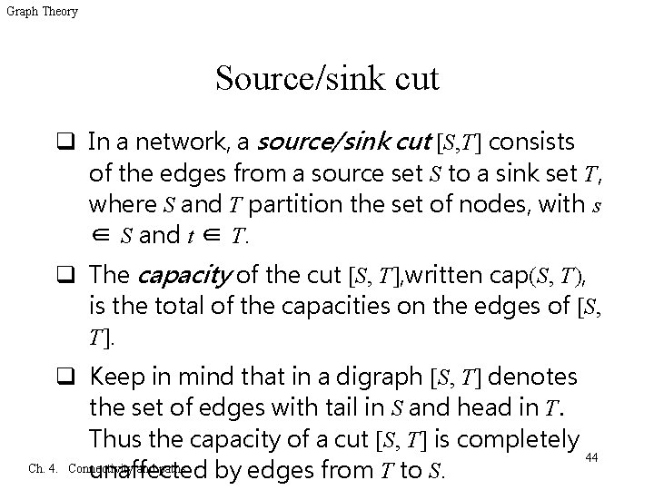 Graph Theory Source/sink cut q In a network, a source/sink cut [S, T] consists