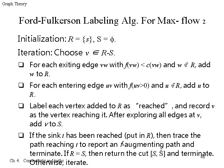 Graph Theory Ford-Fulkerson Labeling Alg. For Max- flow 2 Initialization: R = {s}, S