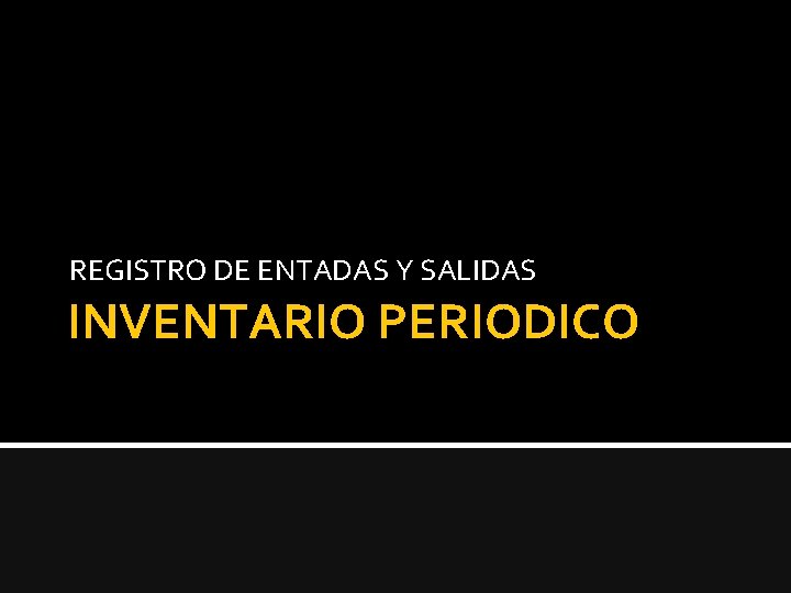 REGISTRO DE ENTADAS Y SALIDAS INVENTARIO PERIODICO 