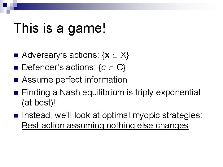 This is a game! n n n Adversary’s actions: {x X} Defender’s actions: {c