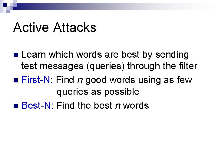 Active Attacks Learn which words are best by sending test messages (queries) through the