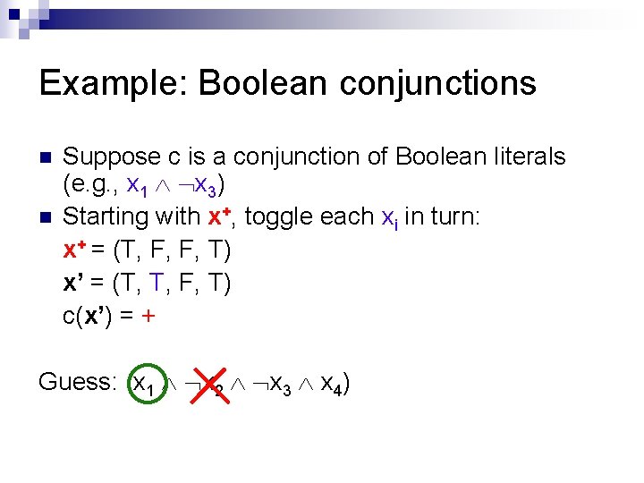 Example: Boolean conjunctions n n Suppose c is a conjunction of Boolean literals (e.