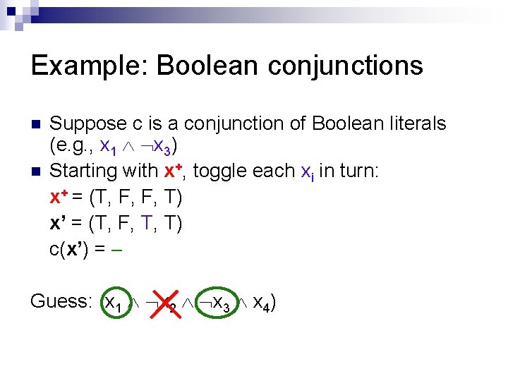 Example: Boolean conjunctions n n Suppose c is a conjunction of Boolean literals (e.