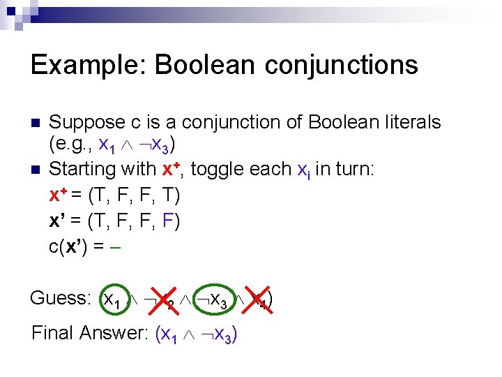 Example: Boolean conjunctions n n Suppose c is a conjunction of Boolean literals (e.