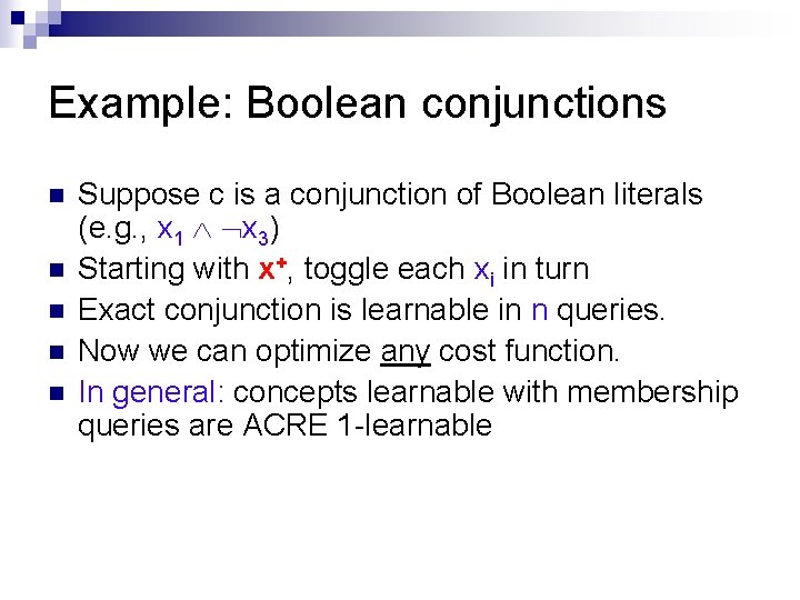 Example: Boolean conjunctions n n n Suppose c is a conjunction of Boolean literals