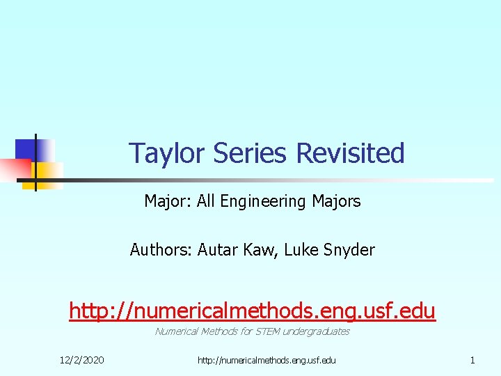 Taylor Series Revisited Major: All Engineering Majors Authors: Autar Kaw, Luke Snyder http: //numericalmethods.