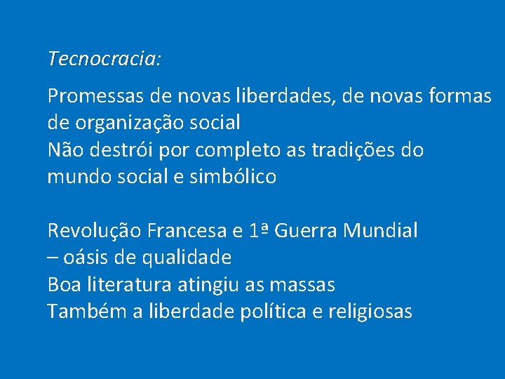  Tecnocracia: Promessas de novas liberdades, de novas formas de organização social Não destrói