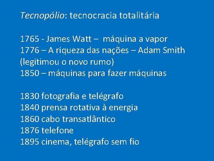  Tecnopólio: tecnocracia totalitária Tecnopólio 1765 - James Watt – máquina a vapor 1776