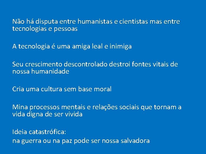 Não há disputa entre humanistas e cientistas mas entre tecnologias e pessoas A tecnologia