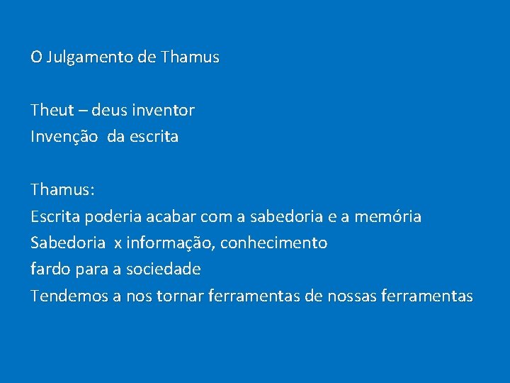 O Julgamento de Thamus Theut – deus inventor Invenção da escrita Thamus: Escrita poderia