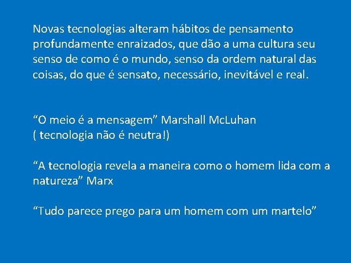 Novas tecnologias alteram hábitos de pensamento profundamente enraizados, que dão a uma cultura seu