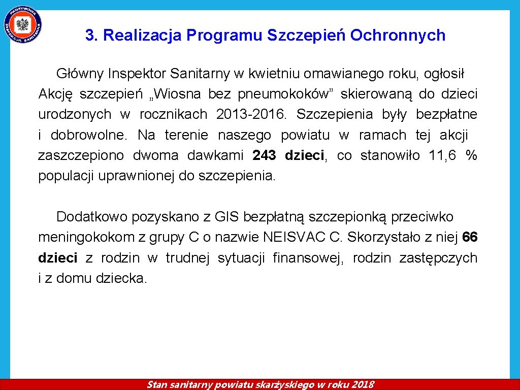 3. Realizacja Programu Szczepień Ochronnych Główny Inspektor Sanitarny w kwietniu omawianego roku, ogłosił Akcję 3. Realizacja Programu Szczepień Ochronnych Główny Inspektor Sanitarny w kwietniu omawianego roku, ogłosił Akcję