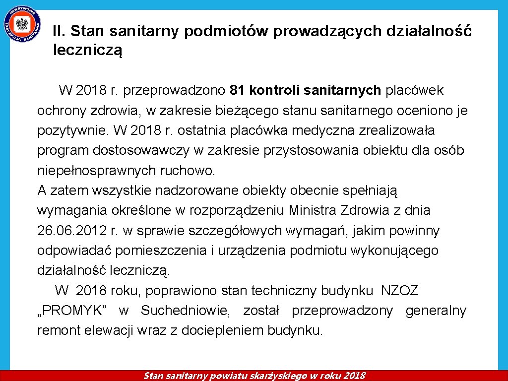II. Stan sanitarny podmiotów prowadzących działalność leczniczą W 2018 r. przeprowadzono 81 kontroli sanitarnych II. Stan sanitarny podmiotów prowadzących działalność leczniczą W 2018 r. przeprowadzono 81 kontroli sanitarnych