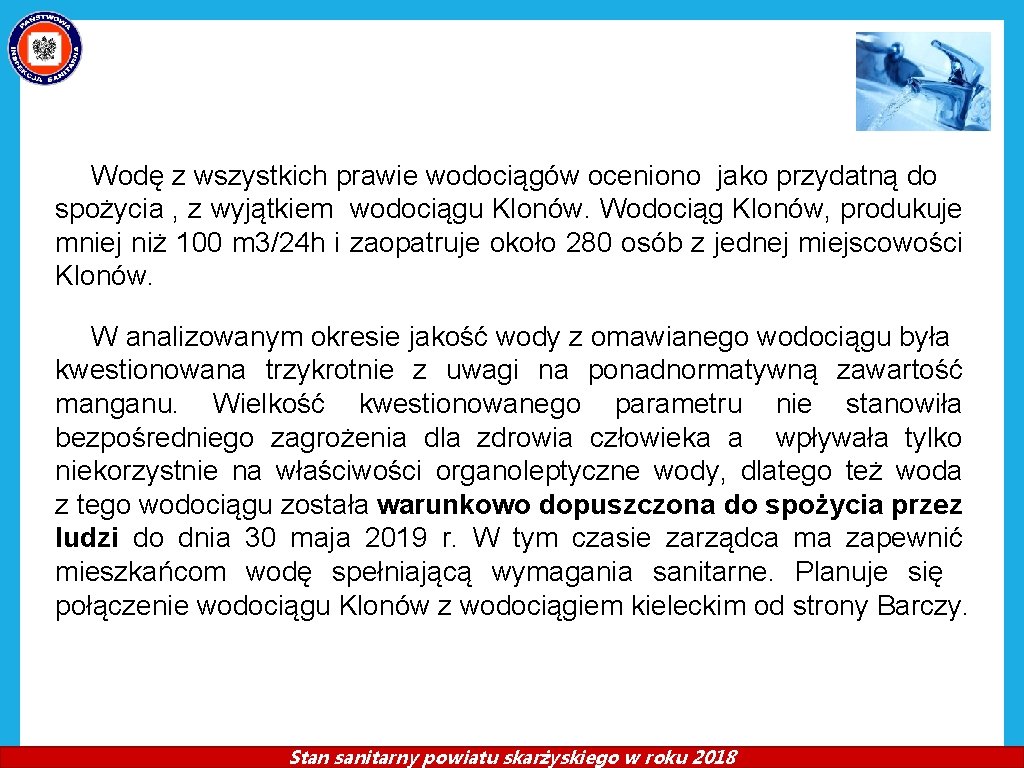 Wodę z wszystkich prawie wodociągów oceniono jako przydatną do spożycia , z wyjątkiem wodociągu