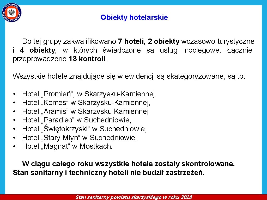 Obiekty hotelarskie Do tej grupy zakwalifikowano 7 hoteli, 2 obiekty wczasowo-turystyczne i 4 obiekty,