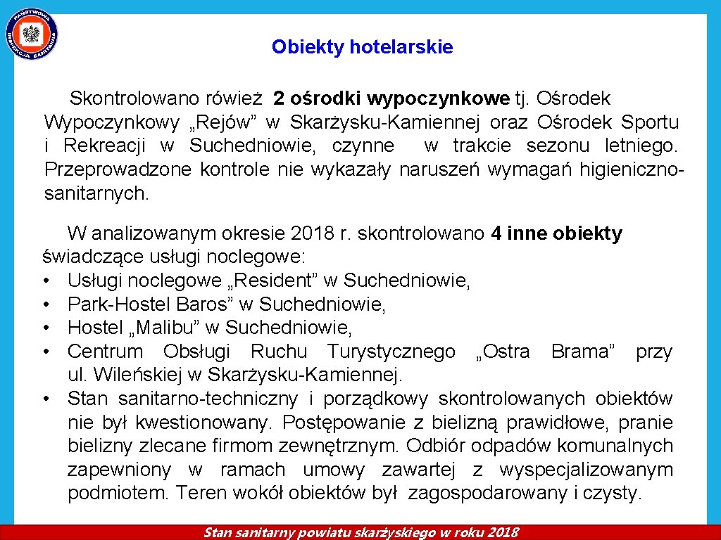 Obiekty hotelarskie Skontrolowano rówież 2 ośrodki wypoczynkowe tj. Ośrodek Wypoczynkowy „Rejów” w Skarżysku-Kamiennej oraz