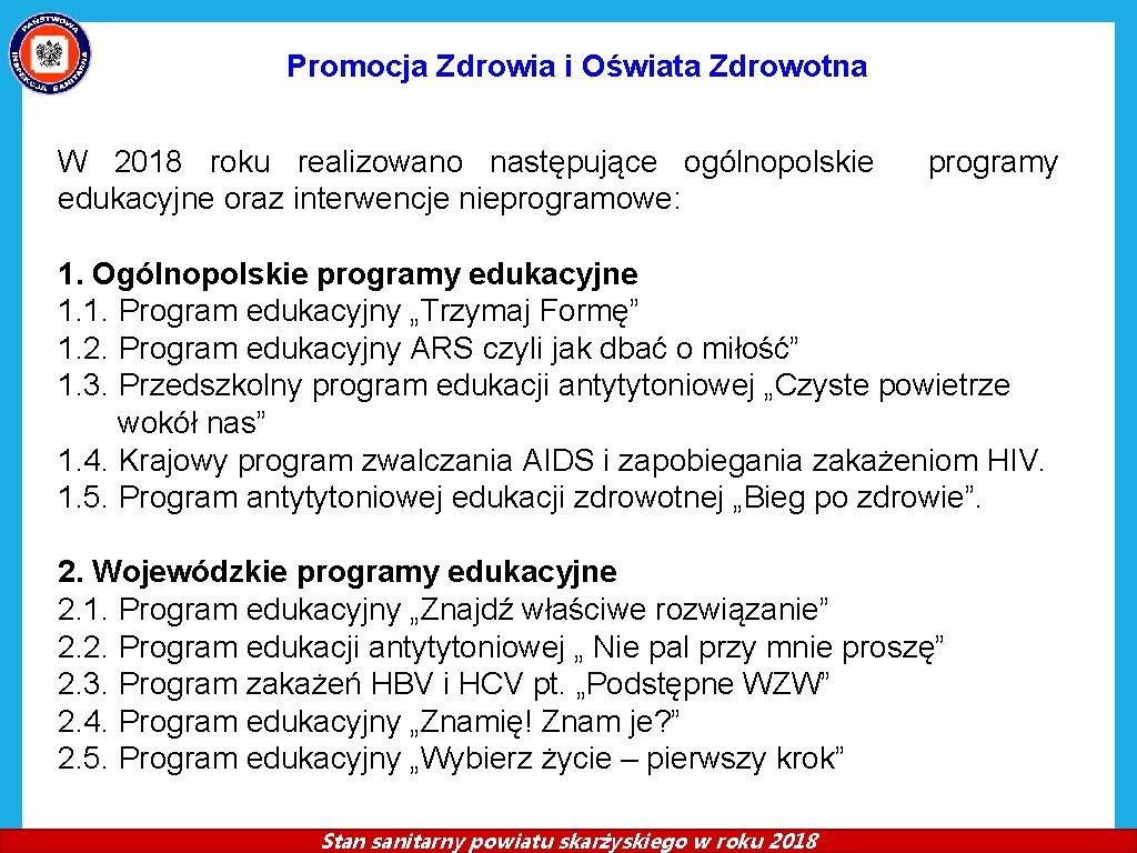 Promocja Zdrowia i Oświata Zdrowotna W 2018 roku realizowano następujące ogólnopolskie programy edukacyjne oraz