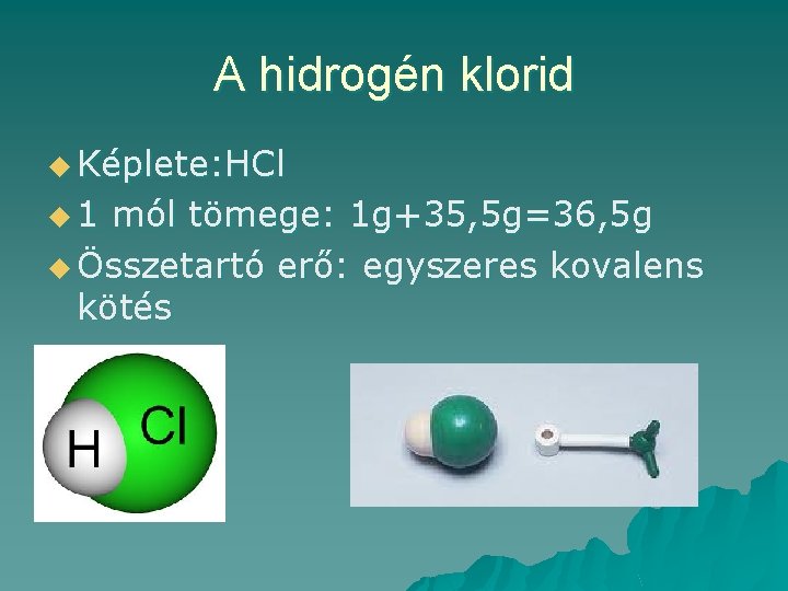 A hidrogén klorid u Képlete: HCl u 1 mól tömege: 1 g+35, 5 g=36,