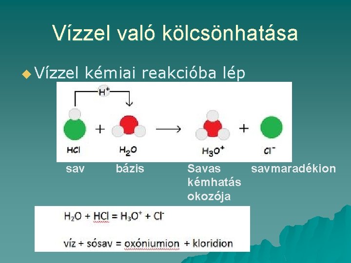 Vízzel való kölcsönhatása u Vízzel kémiai reakcióba lép sav bázis Savas savmaradékion kémhatás okozója