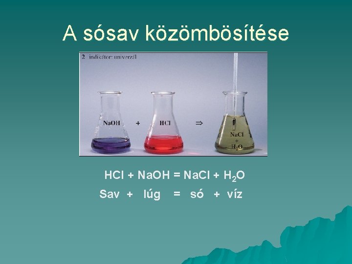 A sósav közömbösítése HCl + Na. OH = Na. Cl + H 2 O