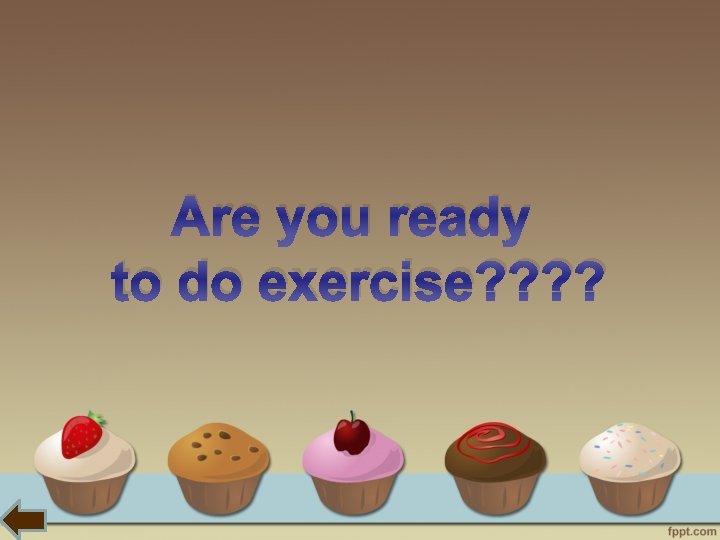 Are you ready to do exercise? ? 