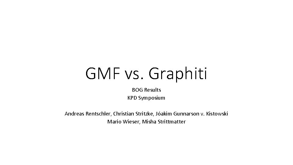 GMF vs. Graphiti BOG Results KPD Symposium Andreas Rentschler, Christian Stritzke, Jóakim Gunnarson v.