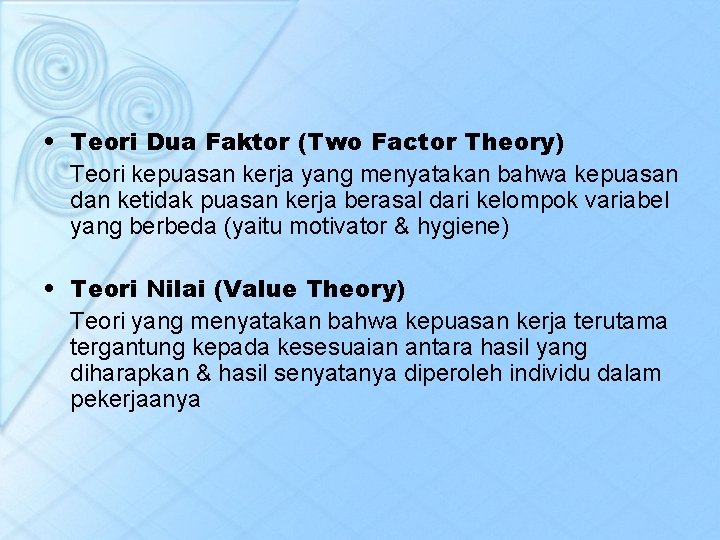 • Teori Dua Faktor (Two Factor Theory) Teori kepuasan kerja yang menyatakan bahwa