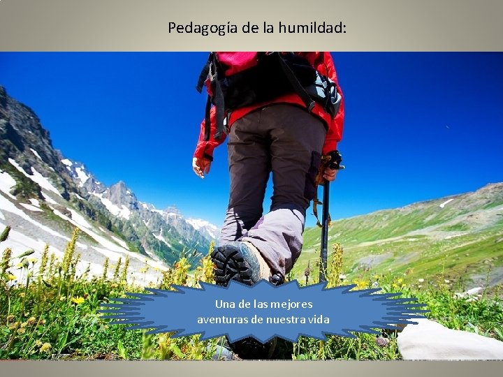 Pedagogía de la humildad: Un camino para. Una de las mejores crecer aventuras de