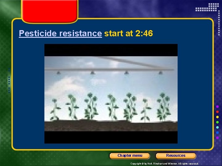 Pesticide resistance start at 2: 46 Chapter menu Resources Copyright © by Holt, Rinehart