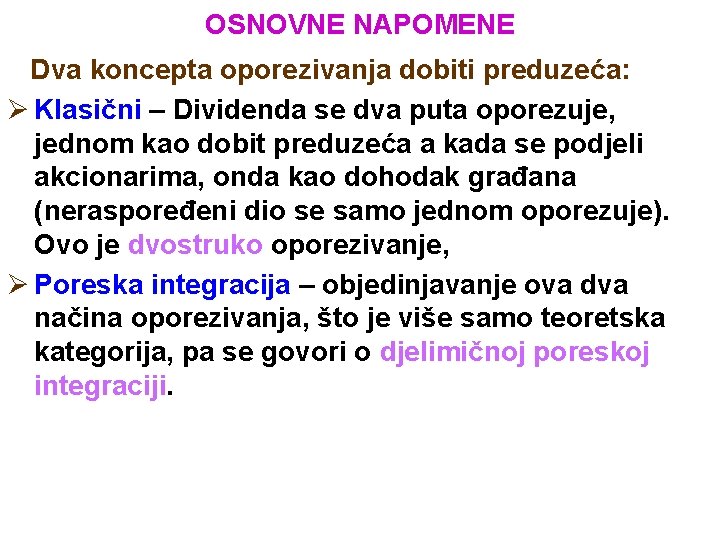 OSNOVNE NAPOMENE Dva koncepta oporezivanja dobiti preduzeća: Ø Klasični – Dividenda se dva puta