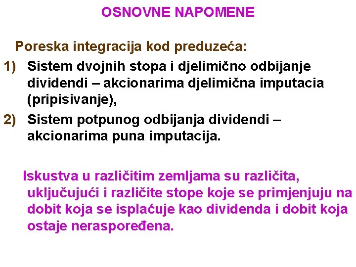 OSNOVNE NAPOMENE Poreska integracija kod preduzeća: 1) Sistem dvojnih stopa i djelimično odbijanje dividendi