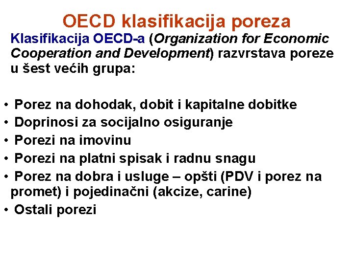 OECD klasifikacija poreza Klasifikacija OECD-a (Organization for Economic Cooperation and Development) razvrstava poreze u