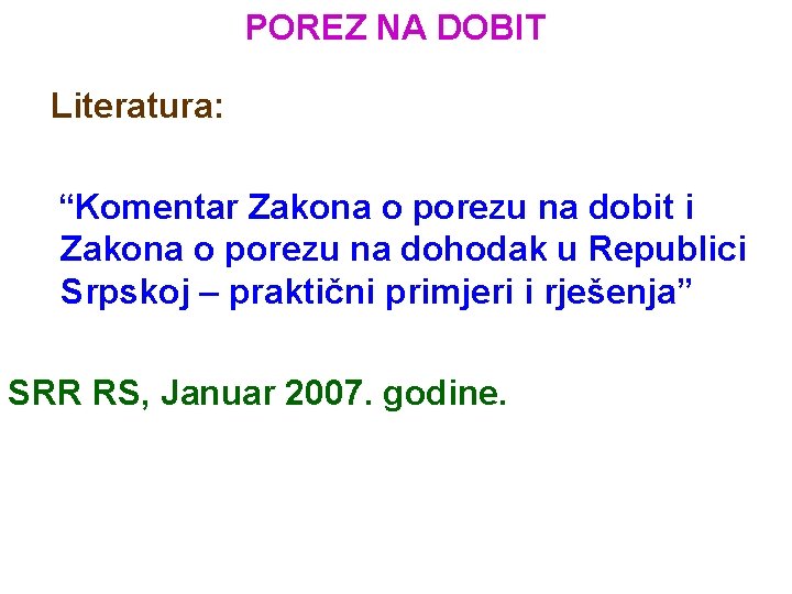 POREZ NA DOBIT Literatura: “Komentar Zakona o porezu na dobit i Zakona o porezu