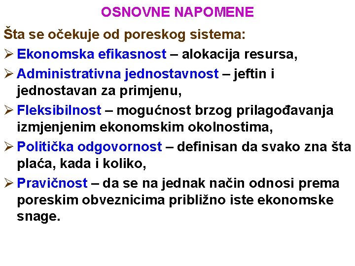 OSNOVNE NAPOMENE Šta se očekuje od poreskog sistema: Ø Ekonomska efikasnost – alokacija resursa,