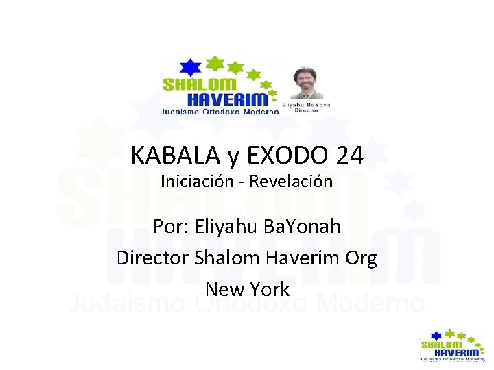 KABALA y EXODO 24 Iniciación - Revelación Por: Eliyahu Ba. Yonah Director Shalom Haverim