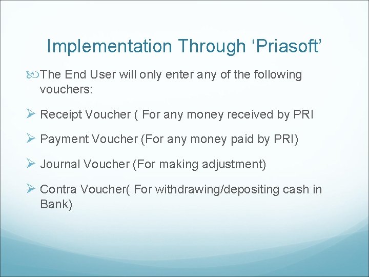 Implementation Through ‘Priasoft’ The End User will only enter any of the following vouchers: