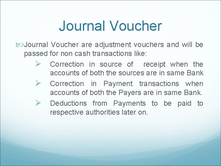 Journal Voucher are adjustment vouchers and will be passed for non cash transactions like: