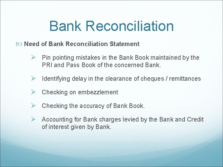Bank Reconciliation Need of Bank Reconciliation Statement Ø Pin pointing mistakes in the Bank